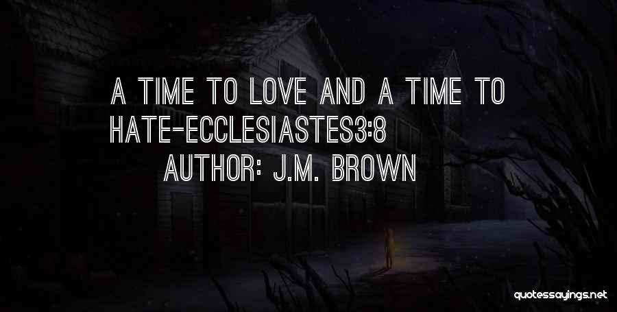 J.M. Brown Quotes: A Time To Love And A Time To Hate-ecclesiastes3:8