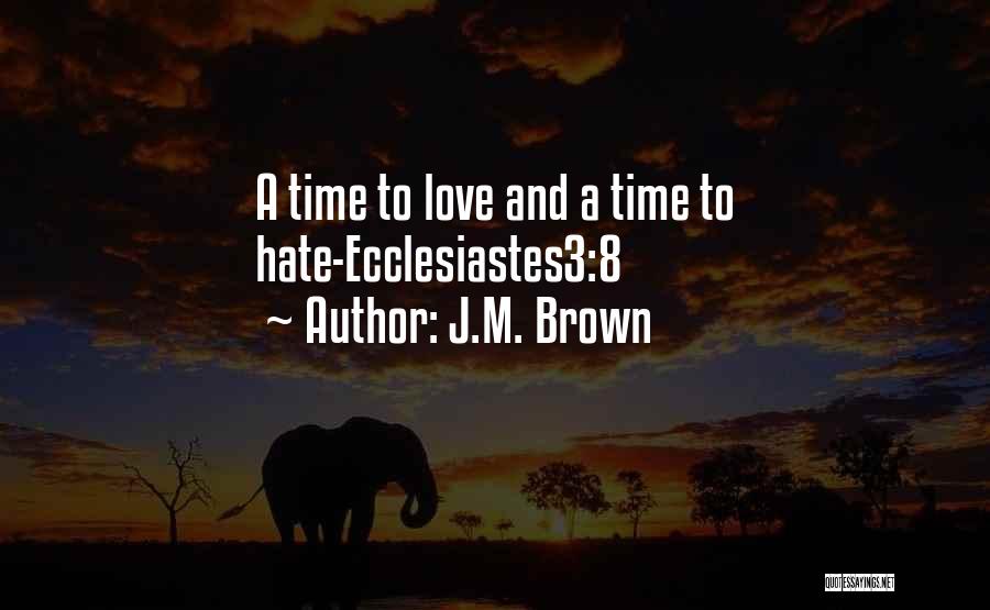 J.M. Brown Quotes: A Time To Love And A Time To Hate-ecclesiastes3:8