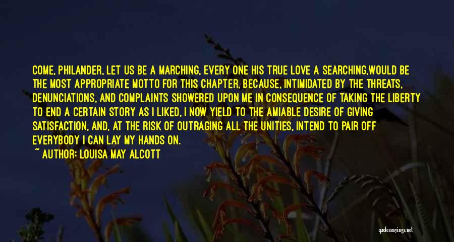 Louisa May Alcott Quotes: Come, Philander, Let Us Be A Marching, Every One His True Love A Searching,would Be The Most Appropriate Motto For