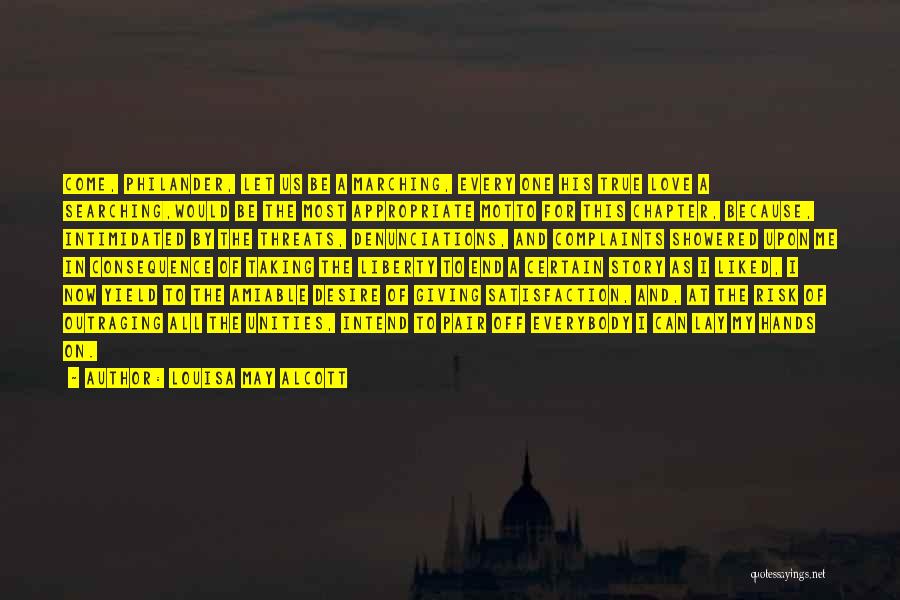 Louisa May Alcott Quotes: Come, Philander, Let Us Be A Marching, Every One His True Love A Searching,would Be The Most Appropriate Motto For