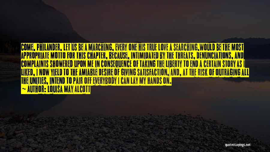 Louisa May Alcott Quotes: Come, Philander, Let Us Be A Marching, Every One His True Love A Searching,would Be The Most Appropriate Motto For