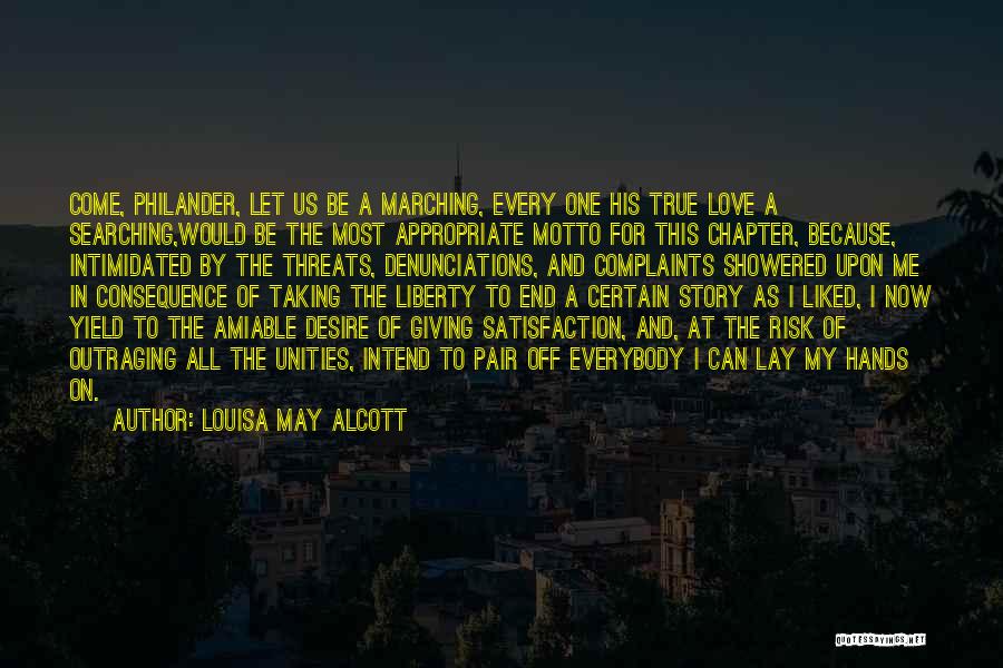 Louisa May Alcott Quotes: Come, Philander, Let Us Be A Marching, Every One His True Love A Searching,would Be The Most Appropriate Motto For