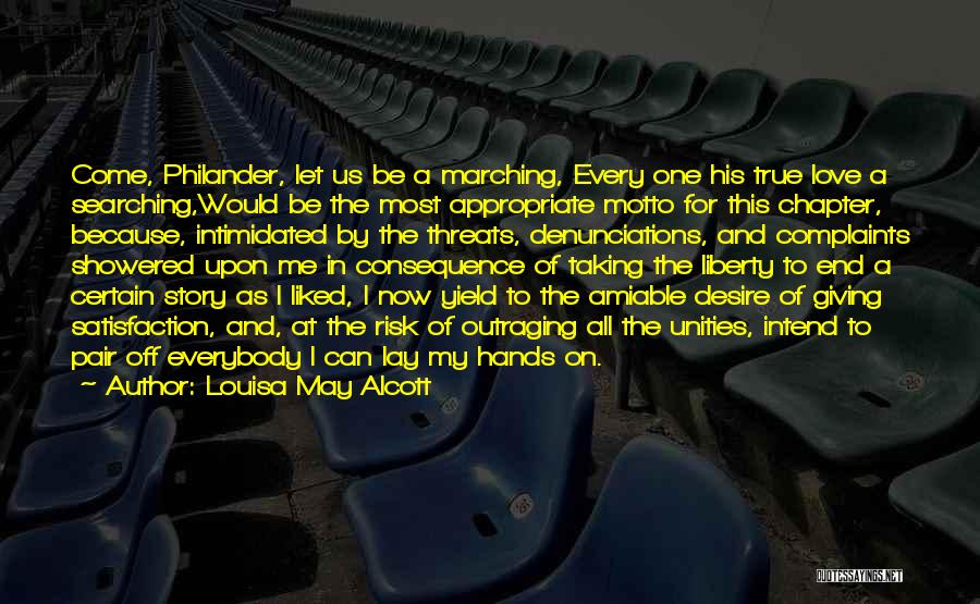 Louisa May Alcott Quotes: Come, Philander, Let Us Be A Marching, Every One His True Love A Searching,would Be The Most Appropriate Motto For