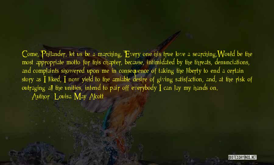 Louisa May Alcott Quotes: Come, Philander, Let Us Be A Marching, Every One His True Love A Searching,would Be The Most Appropriate Motto For