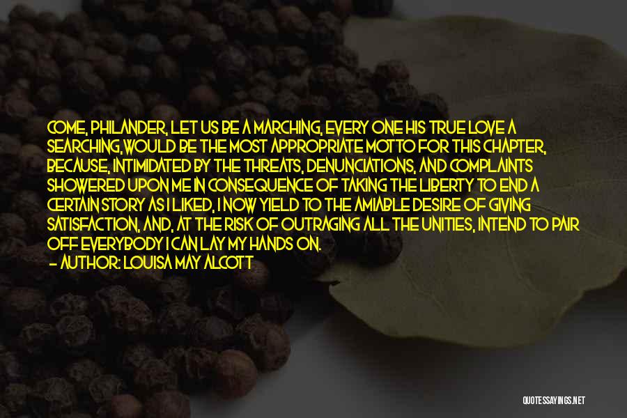 Louisa May Alcott Quotes: Come, Philander, Let Us Be A Marching, Every One His True Love A Searching,would Be The Most Appropriate Motto For