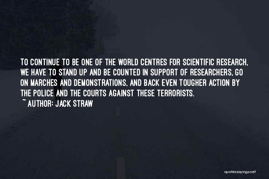 Jack Straw Quotes: To Continue To Be One Of The World Centres For Scientific Research, We Have To Stand Up And Be Counted