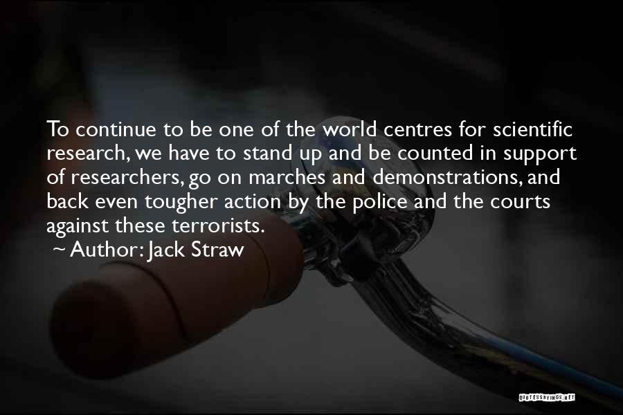 Jack Straw Quotes: To Continue To Be One Of The World Centres For Scientific Research, We Have To Stand Up And Be Counted