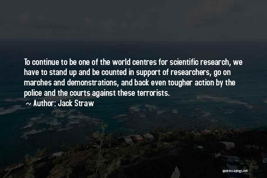 Jack Straw Quotes: To Continue To Be One Of The World Centres For Scientific Research, We Have To Stand Up And Be Counted