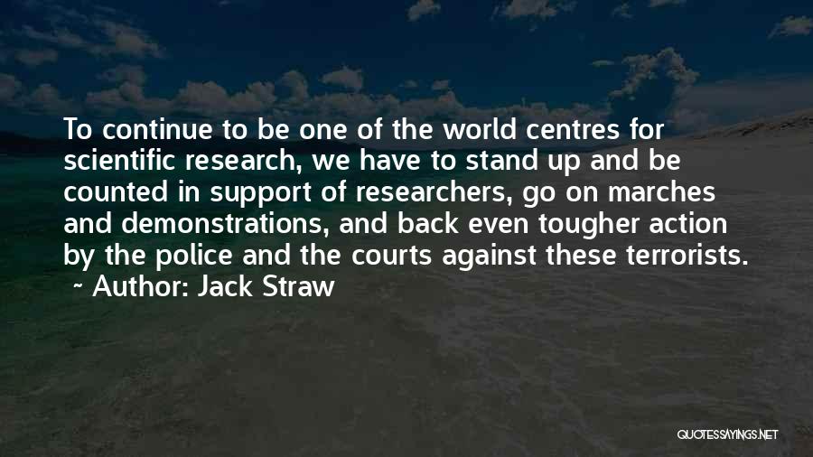 Jack Straw Quotes: To Continue To Be One Of The World Centres For Scientific Research, We Have To Stand Up And Be Counted