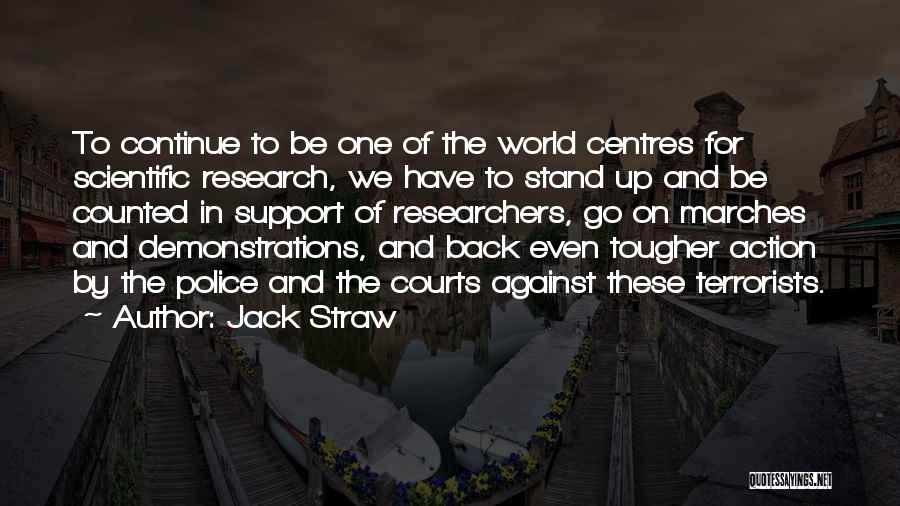 Jack Straw Quotes: To Continue To Be One Of The World Centres For Scientific Research, We Have To Stand Up And Be Counted