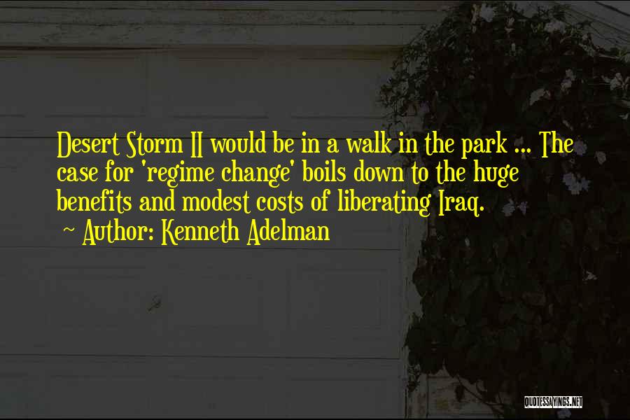 Kenneth Adelman Quotes: Desert Storm Ii Would Be In A Walk In The Park ... The Case For 'regime Change' Boils Down To