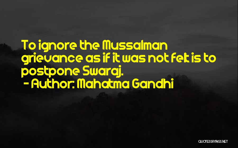 Mahatma Gandhi Quotes: To Ignore The Mussalman Grievance As If It Was Not Felt Is To Postpone Swaraj.