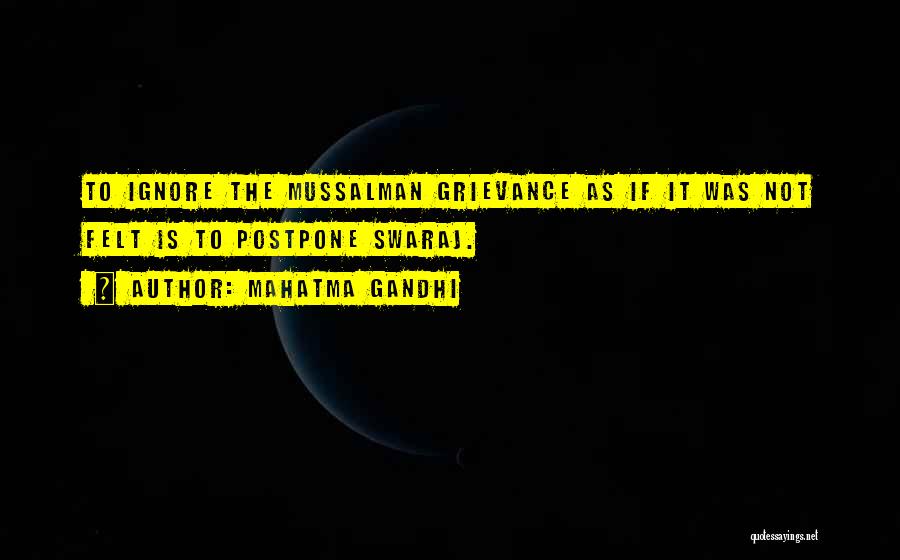 Mahatma Gandhi Quotes: To Ignore The Mussalman Grievance As If It Was Not Felt Is To Postpone Swaraj.