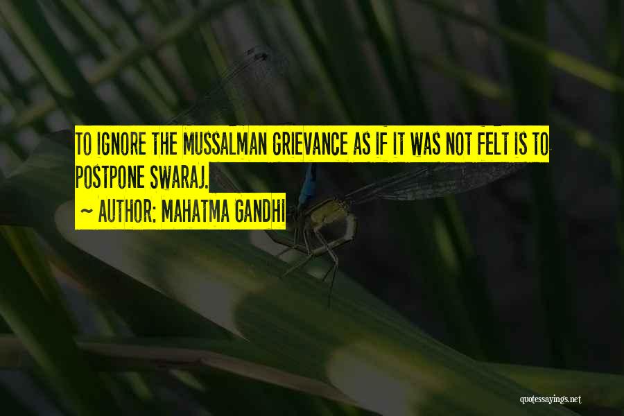 Mahatma Gandhi Quotes: To Ignore The Mussalman Grievance As If It Was Not Felt Is To Postpone Swaraj.