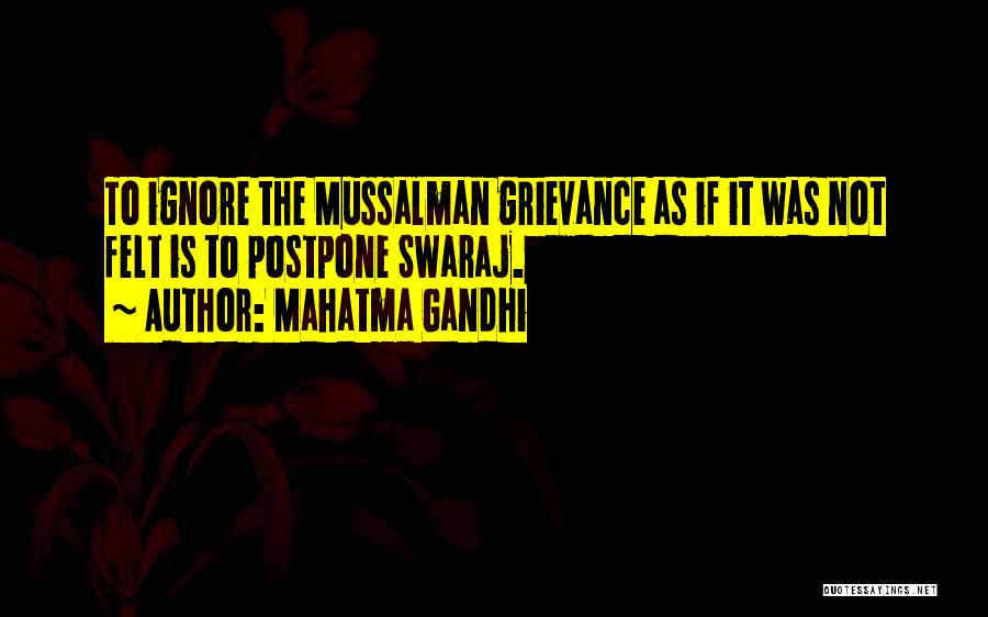 Mahatma Gandhi Quotes: To Ignore The Mussalman Grievance As If It Was Not Felt Is To Postpone Swaraj.