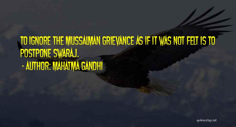 Mahatma Gandhi Quotes: To Ignore The Mussalman Grievance As If It Was Not Felt Is To Postpone Swaraj.