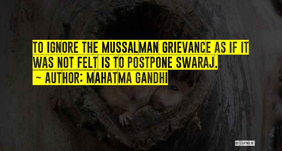 Mahatma Gandhi Quotes: To Ignore The Mussalman Grievance As If It Was Not Felt Is To Postpone Swaraj.