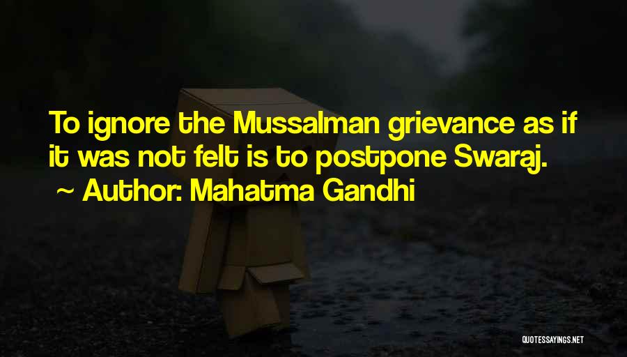 Mahatma Gandhi Quotes: To Ignore The Mussalman Grievance As If It Was Not Felt Is To Postpone Swaraj.