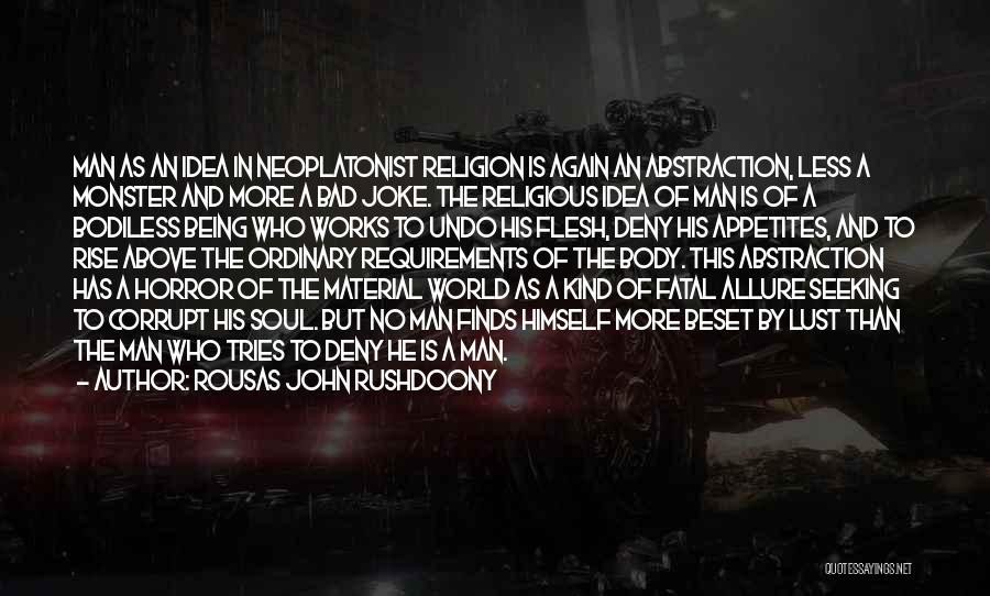 Rousas John Rushdoony Quotes: Man As An Idea In Neoplatonist Religion Is Again An Abstraction, Less A Monster And More A Bad Joke. The