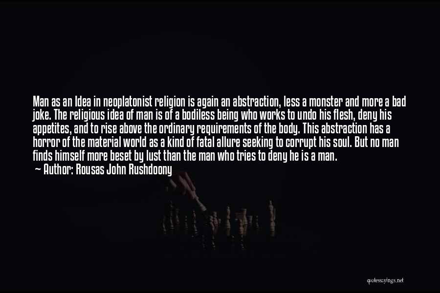 Rousas John Rushdoony Quotes: Man As An Idea In Neoplatonist Religion Is Again An Abstraction, Less A Monster And More A Bad Joke. The