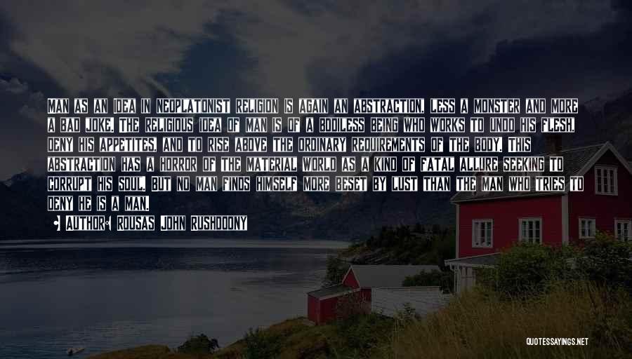 Rousas John Rushdoony Quotes: Man As An Idea In Neoplatonist Religion Is Again An Abstraction, Less A Monster And More A Bad Joke. The