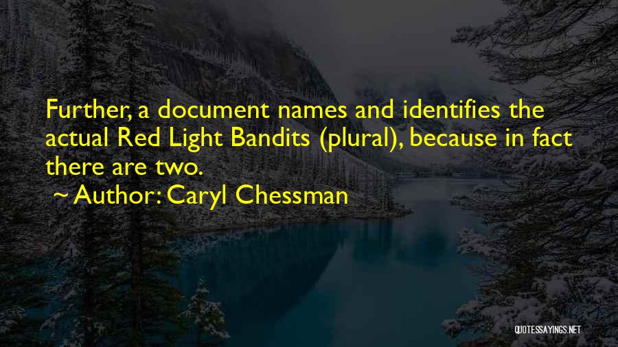 Caryl Chessman Quotes: Further, A Document Names And Identifies The Actual Red Light Bandits (plural), Because In Fact There Are Two.