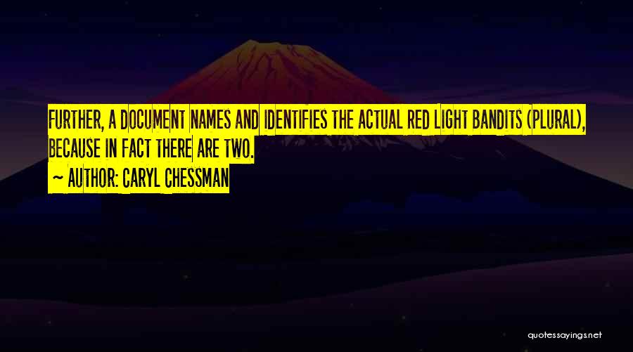 Caryl Chessman Quotes: Further, A Document Names And Identifies The Actual Red Light Bandits (plural), Because In Fact There Are Two.