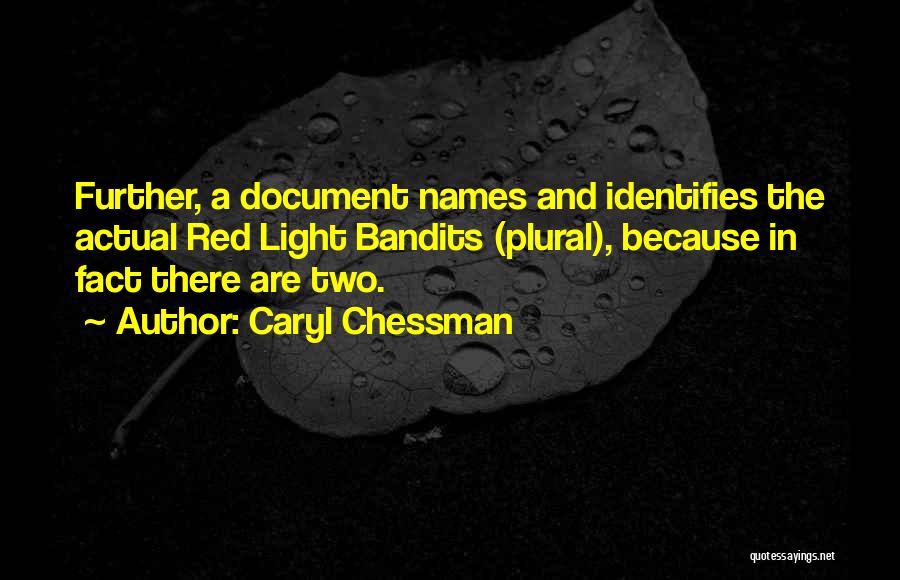 Caryl Chessman Quotes: Further, A Document Names And Identifies The Actual Red Light Bandits (plural), Because In Fact There Are Two.