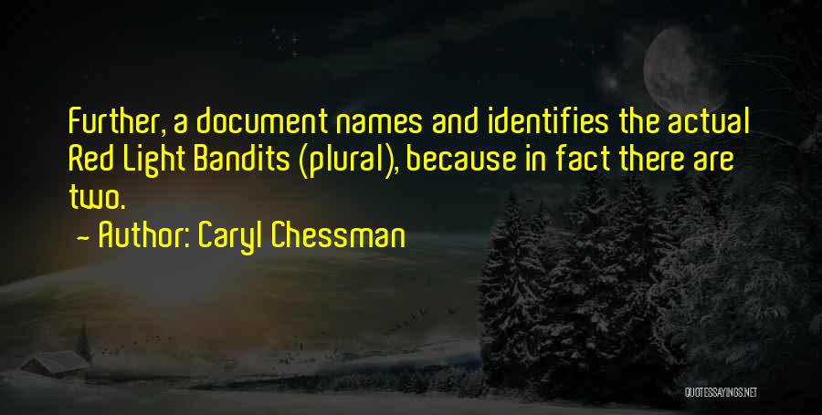 Caryl Chessman Quotes: Further, A Document Names And Identifies The Actual Red Light Bandits (plural), Because In Fact There Are Two.