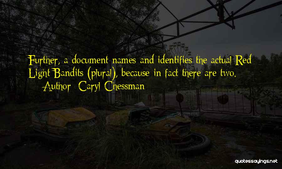 Caryl Chessman Quotes: Further, A Document Names And Identifies The Actual Red Light Bandits (plural), Because In Fact There Are Two.