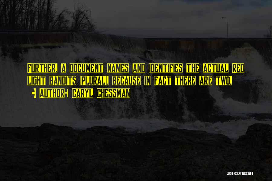 Caryl Chessman Quotes: Further, A Document Names And Identifies The Actual Red Light Bandits (plural), Because In Fact There Are Two.