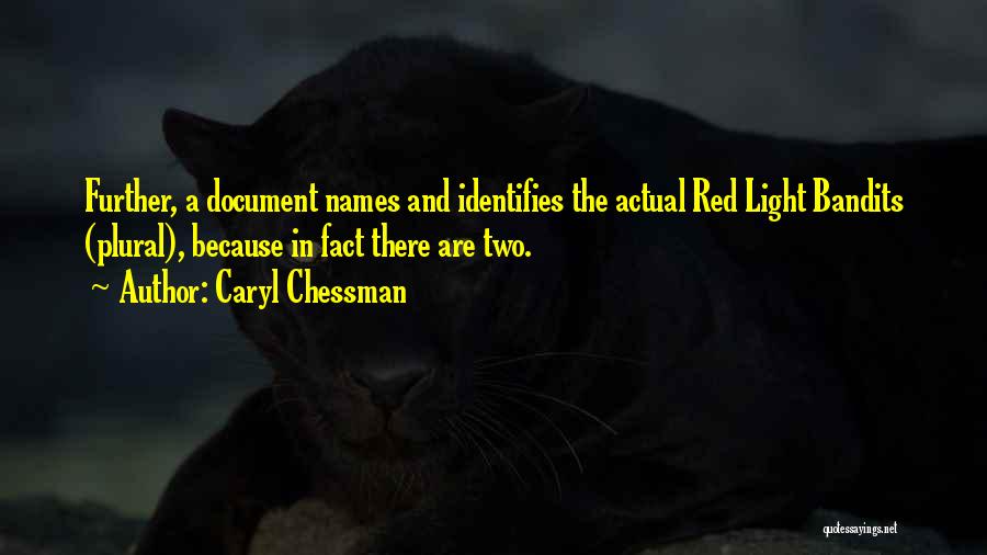 Caryl Chessman Quotes: Further, A Document Names And Identifies The Actual Red Light Bandits (plural), Because In Fact There Are Two.