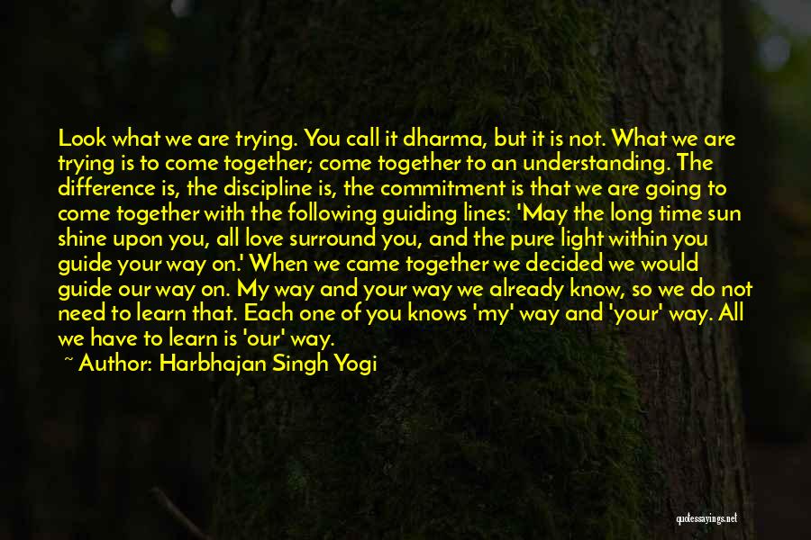 Harbhajan Singh Yogi Quotes: Look What We Are Trying. You Call It Dharma, But It Is Not. What We Are Trying Is To Come