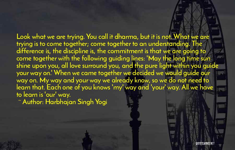 Harbhajan Singh Yogi Quotes: Look What We Are Trying. You Call It Dharma, But It Is Not. What We Are Trying Is To Come