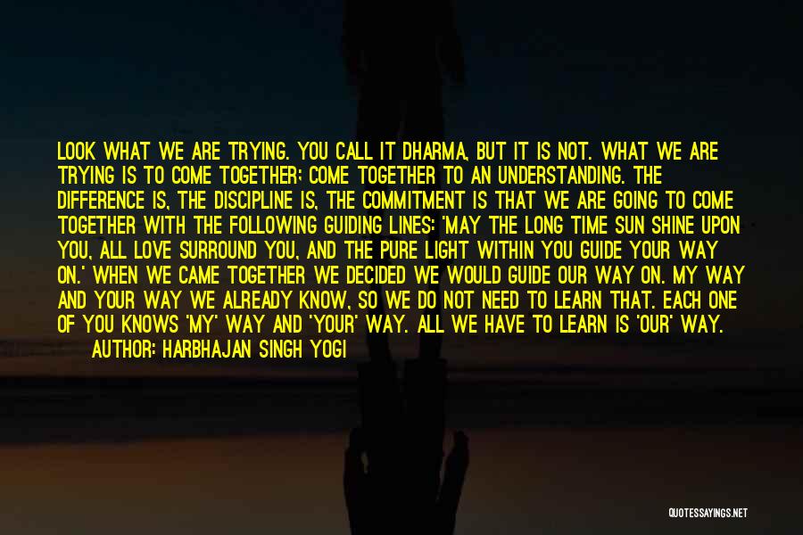 Harbhajan Singh Yogi Quotes: Look What We Are Trying. You Call It Dharma, But It Is Not. What We Are Trying Is To Come