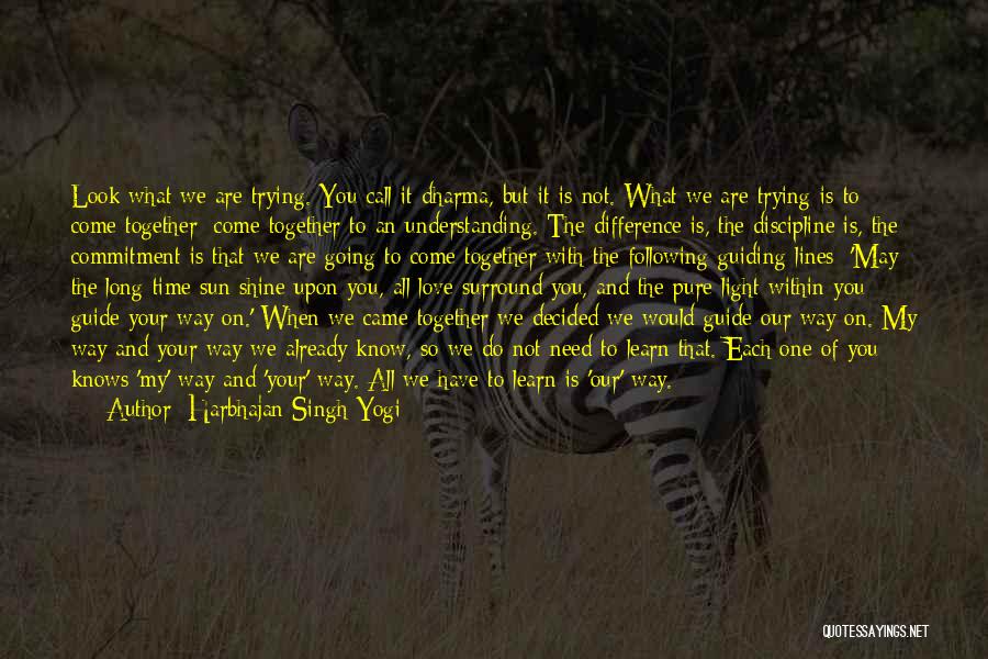 Harbhajan Singh Yogi Quotes: Look What We Are Trying. You Call It Dharma, But It Is Not. What We Are Trying Is To Come