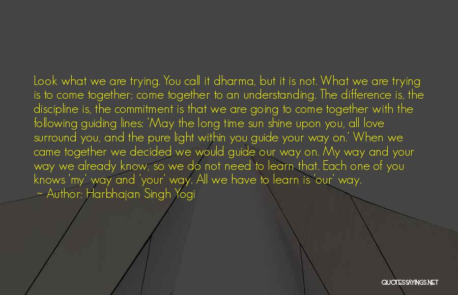 Harbhajan Singh Yogi Quotes: Look What We Are Trying. You Call It Dharma, But It Is Not. What We Are Trying Is To Come