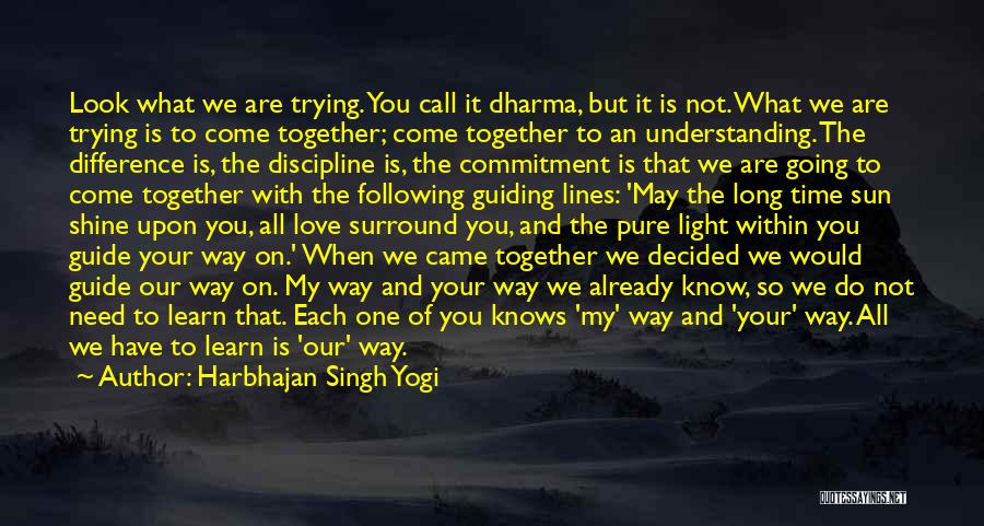 Harbhajan Singh Yogi Quotes: Look What We Are Trying. You Call It Dharma, But It Is Not. What We Are Trying Is To Come