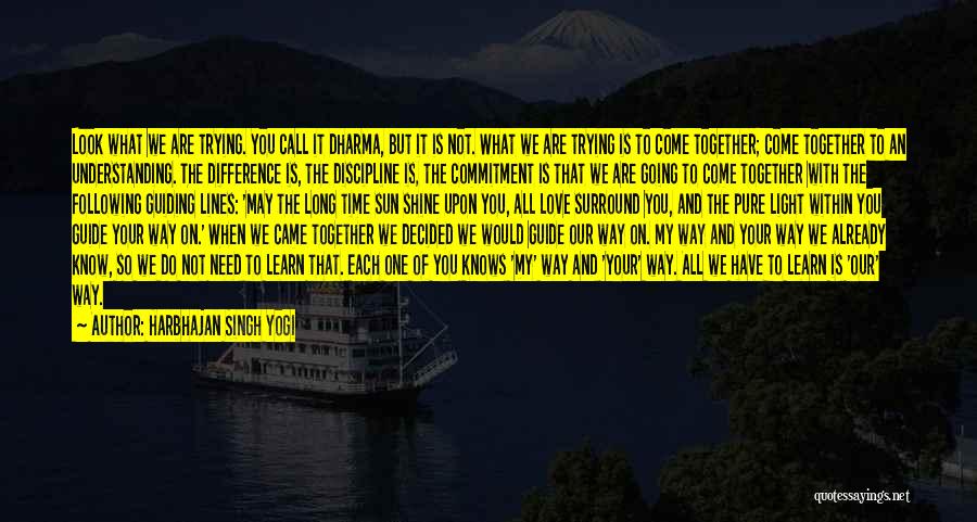 Harbhajan Singh Yogi Quotes: Look What We Are Trying. You Call It Dharma, But It Is Not. What We Are Trying Is To Come