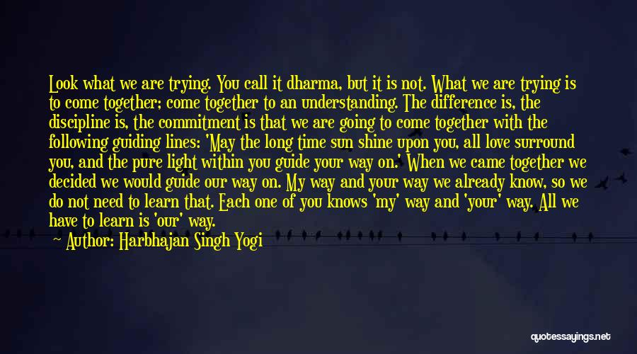 Harbhajan Singh Yogi Quotes: Look What We Are Trying. You Call It Dharma, But It Is Not. What We Are Trying Is To Come