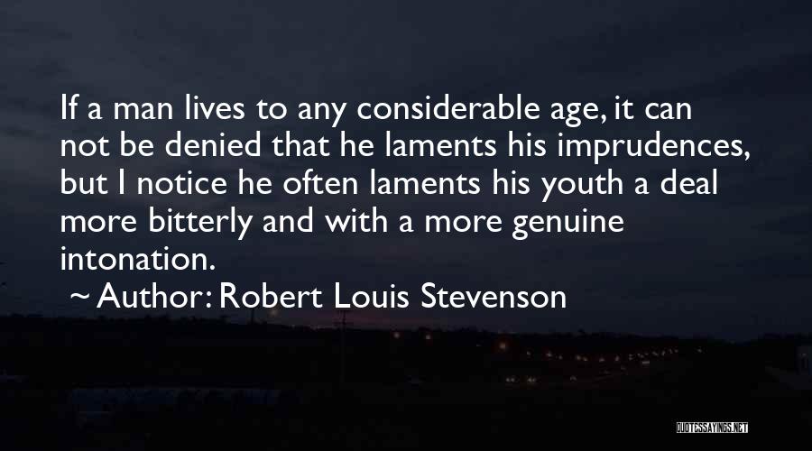 Robert Louis Stevenson Quotes: If A Man Lives To Any Considerable Age, It Can Not Be Denied That He Laments His Imprudences, But I