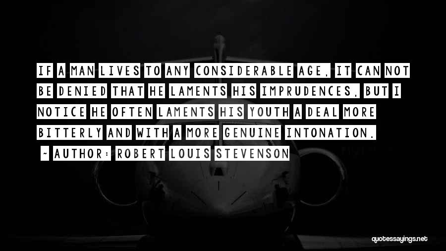 Robert Louis Stevenson Quotes: If A Man Lives To Any Considerable Age, It Can Not Be Denied That He Laments His Imprudences, But I