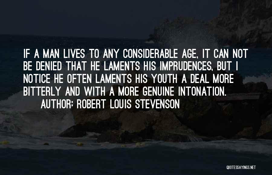 Robert Louis Stevenson Quotes: If A Man Lives To Any Considerable Age, It Can Not Be Denied That He Laments His Imprudences, But I