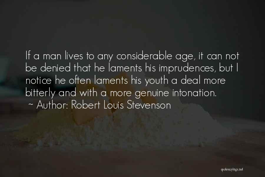 Robert Louis Stevenson Quotes: If A Man Lives To Any Considerable Age, It Can Not Be Denied That He Laments His Imprudences, But I