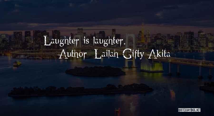 Lailah Gifty Akita Quotes: Laughter Is Laughter.