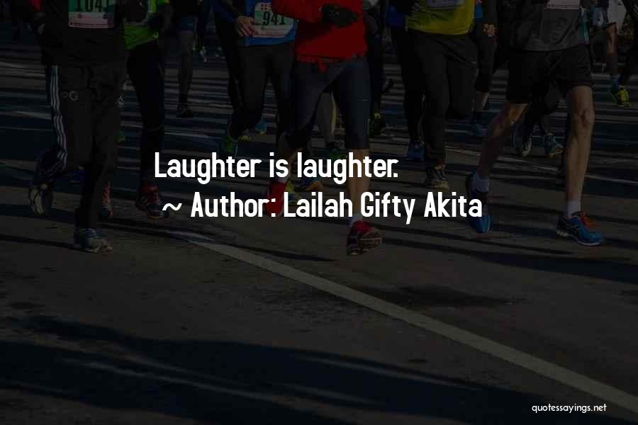 Lailah Gifty Akita Quotes: Laughter Is Laughter.