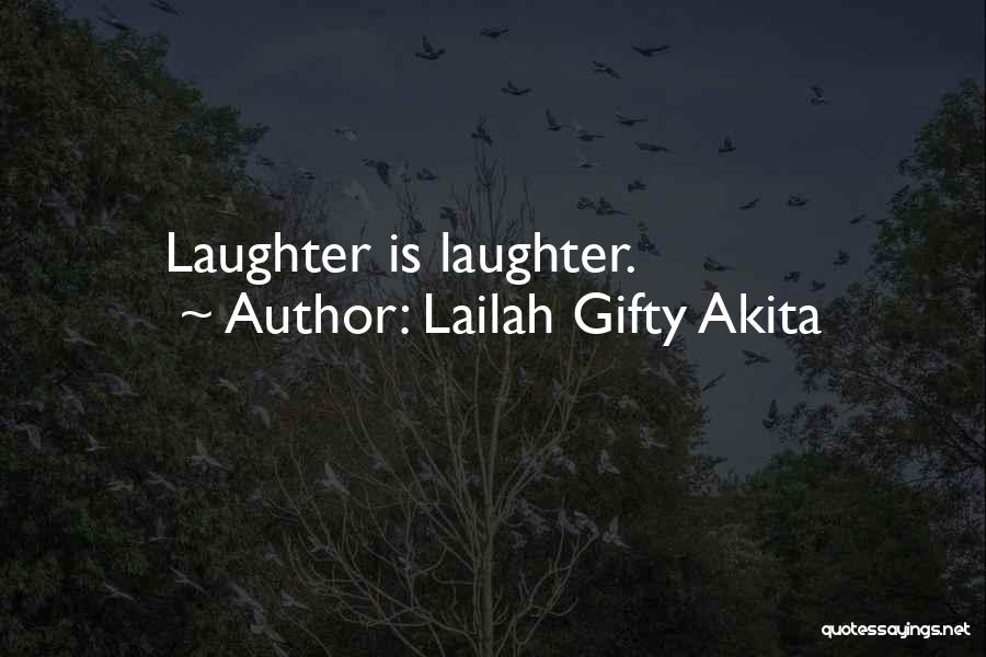 Lailah Gifty Akita Quotes: Laughter Is Laughter.