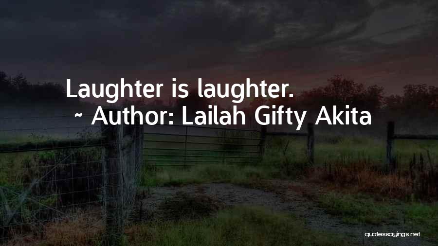 Lailah Gifty Akita Quotes: Laughter Is Laughter.