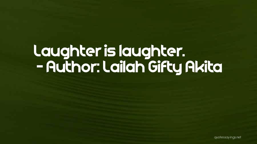 Lailah Gifty Akita Quotes: Laughter Is Laughter.