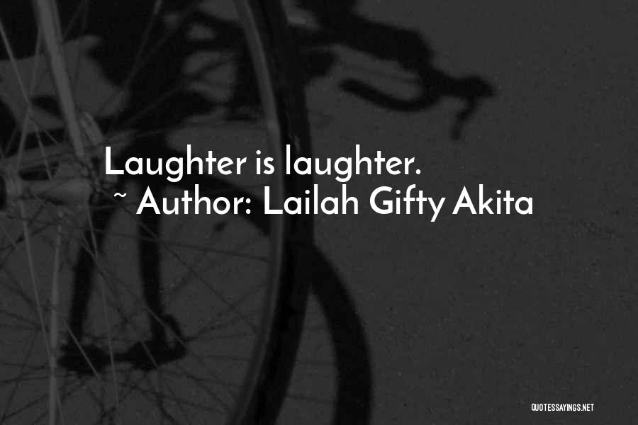 Lailah Gifty Akita Quotes: Laughter Is Laughter.